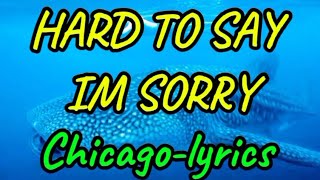 CHICAGO - Hard To Say Im Sorry ( lyrics )@bornea5822
