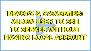 DevOps & SysAdmins: Allow user to ssh to server without having local account