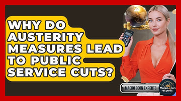 Why Do Austerity Measures Lead To Public Service Cuts? - Macroecon Experts