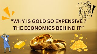 &quot;WHY IS GOLD SO MUCH EXPENSIVE ? WHY GOLD PRICE RISE ? THE ECONOMICS BEHIND IT
