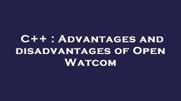 C++ : Advantages and disadvantages of Open Watcom