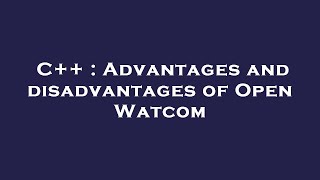 C++ : Advantages and disadvantages of Open Watcom