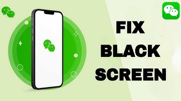 How To Fix And Solve WeChat Black Screen | Final Solution