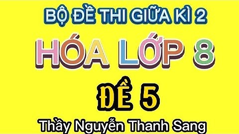 HÓA 8 _ ĐỀ THI GIỮA KÌ 2 HÓA LỚP 8  - NĂM HỌC 2021 -2022 (ĐỀ 5)