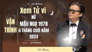 🔴NỮ MẬU NGỌ 1978 - VẬN TRÌNH 6 THÁNG CUỐI NĂM 2024