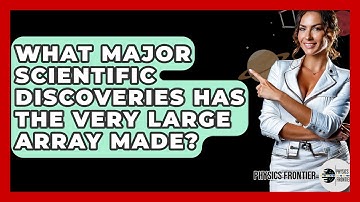 What Major Scientific Discoveries Has The Very Large Array Made? - Physics Frontier