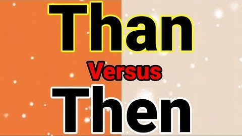 Than Versus Then