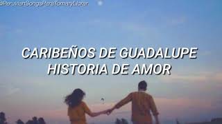 Video thumbnail of "Caribeños de Guadalupe/Historia de Amor Letra😢❤️(Lyrics)"