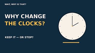 Why Do We Change the Clocks Should We Stop