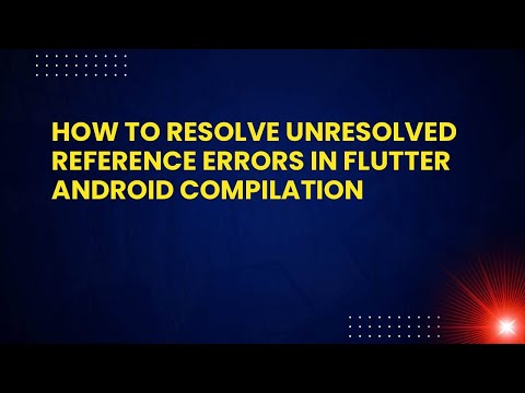 How to Resolve Unresolved Reference Errors in Flutter Android Compilation