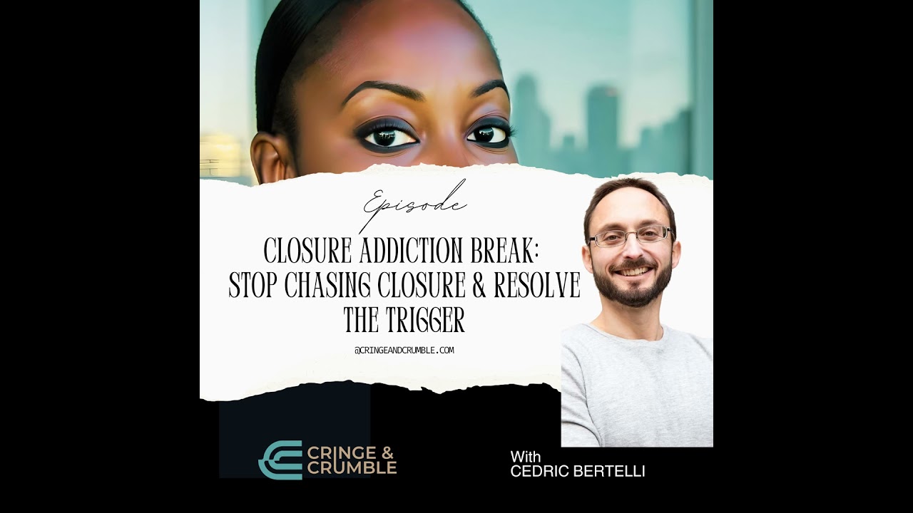 Closure Addiction Break: Stop Chasing Closure + Resolve the Trigger with Cedric Bertelli