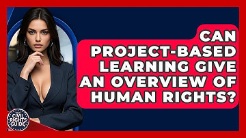 Can Project-Based Learning Give An Overview Of Human Rights? - Your Civil Rights Guide