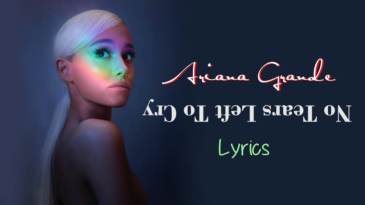 ariana grande  tears left  cry    ou lyrics