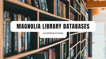 MAGNOLIA LIBRARY DATABASES | AN INTRODUCTION