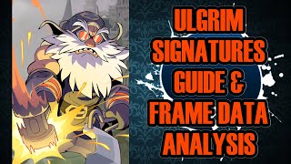 Ulgrim Signatures Guide & Frame Data