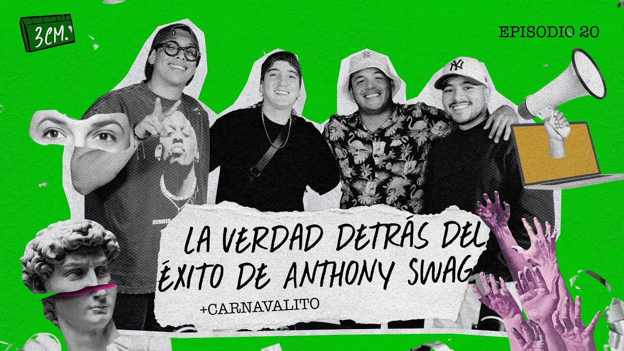 3CM DE PODCAST - EP. 20 LA VERDAD DETRÁS DEL ÉXITO DE ANTHONY SWAG + CARNAVALITO