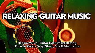 Relaxing Guitar Music - Guitar Instrumental, Nature Music, Relaxing, Deep Sleep, Spa and Meditation