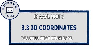 IB Maths AAHL 3D Coordinates - Required Prior Knowledge