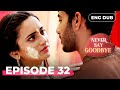 Never Say Goodbye – Episode 32 | Indian Drama in English