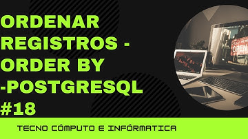 Ordenar Registros  - ORDER BY  -PostgreSQL #18