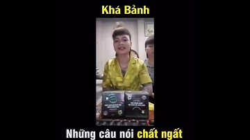 khá bảnh ( những câu nói chất như nước cất) (hội hóng hớt)