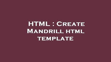 HTML : Create Mandrill html template