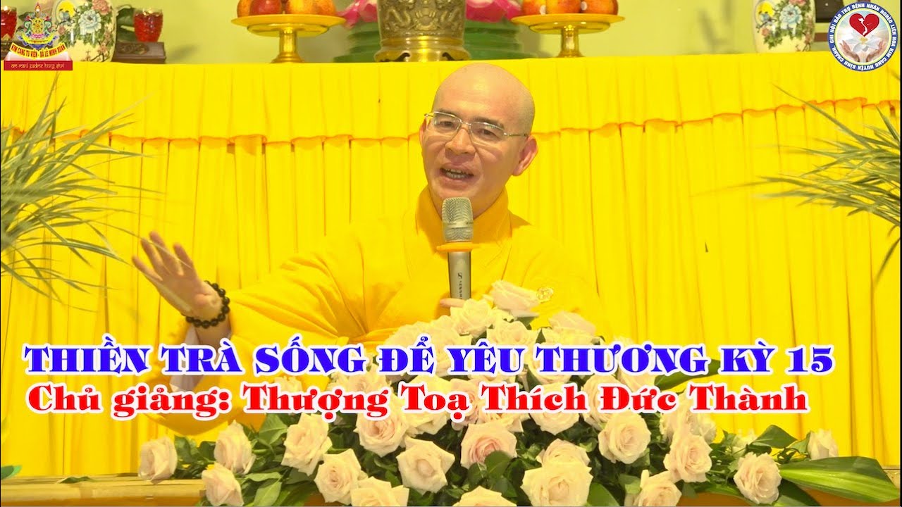 Khóa Tu Một Ngày An Lạc-Thiền Trà Sống Để Yêu Thương Kỳ15. Chủ Giảng: TT. Thích Đức Thành