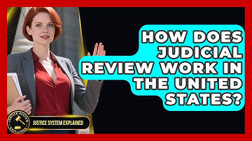 How Does Judicial Review Work in the United States? | Justice System Explained