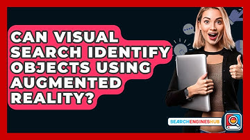 Can Visual Search Identify Objects Using Augmented Reality? - SearchEnginesHub.com