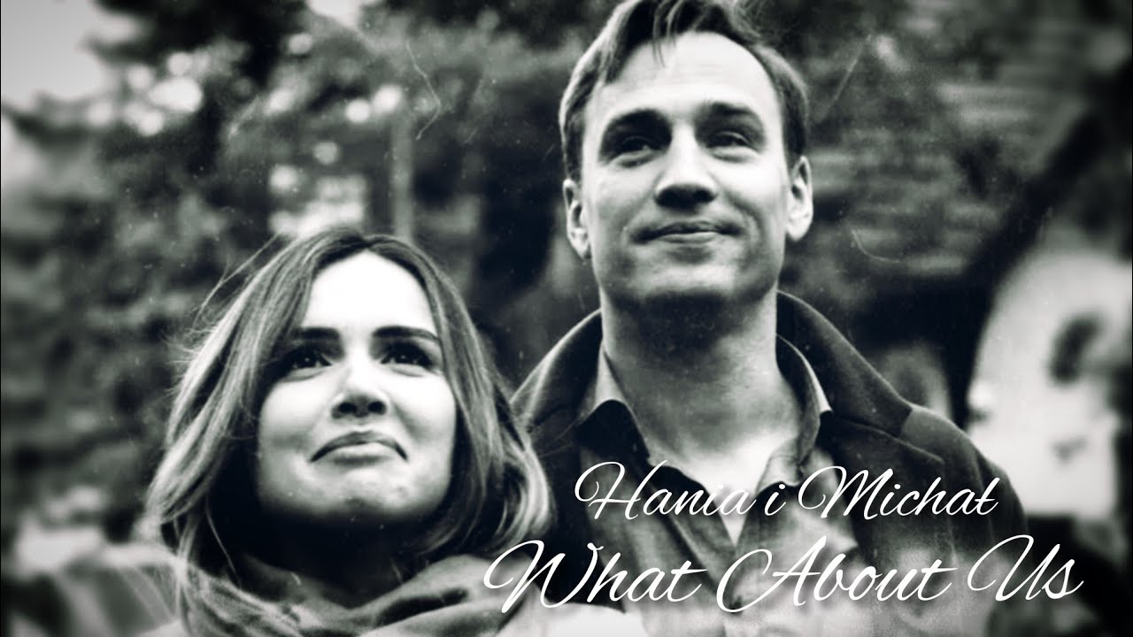 Hania i Michał - What About Us》Na dobre i na złe《