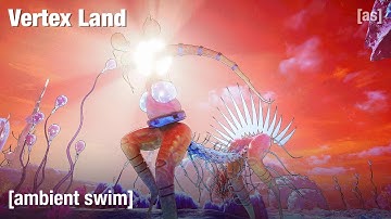 Vertex Land | Ambient Swim | adult swim