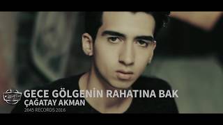 Gece Gölgenin Rahatına Bak -   Çağatay Akman Official  Video
