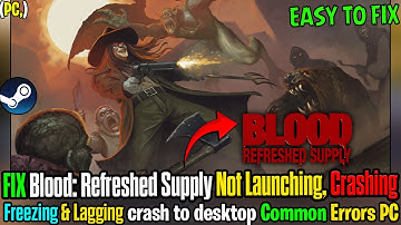 🛠️ Fix Blood: Refreshed Supply Crashing, Not Launching & Black Screen on PC
