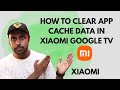 How to clear app cache data in xiaomi google tv