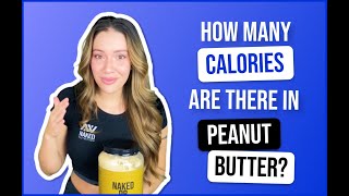 How Many Calories Are There in Peanut Butter? | Nutrition Coach Explains | Naked Nutrition