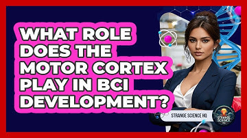 What Role Does The Motor Cortex Play In BCI Development? - Strange Science HQ
