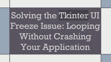 Solving the Tkinter UI Freeze Issue: Looping Without Crashing Your Application