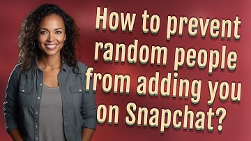 How to prevent random people from adding you on Snapchat?