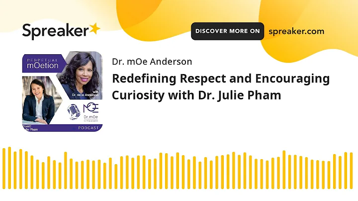 Redefining Respect and Encouraging Curiosity with Dr. Julie Pham