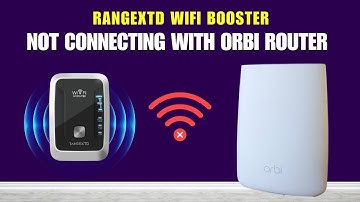 Rangextd wifi booster not connecting with orbi router