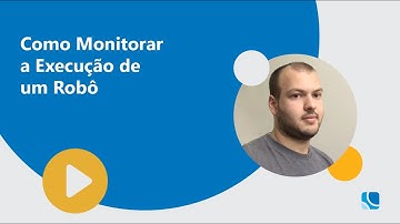 Como Monitorar a Execução de um Robô RPA Robotic Process Automation