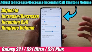 Galaxy S21/Ultra/Plus: How to Adjust to Increase/Decrease Incoming Call Ringtone Volume