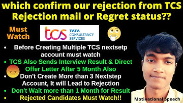which confirm our rejection from TCS, Rejection mail or Regret status? Don