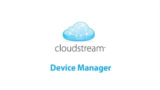 Cloudstream Device Manager Tutorial