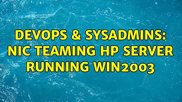 DevOps & SysAdmins: NIC Teaming HP Server running Win2003 (2 Solutions!!)