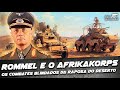 Erwin Rommel e o Afrikakorps: os combates blindados da Raposa do Deserto - DOC #82