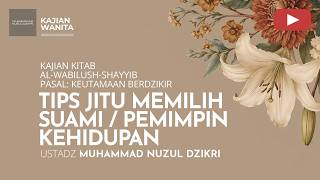 TIPS JITU MEMILIH SUAMI / PEMIMPIN KEHIDUPAN | Kajian Wanita | Ustadz Muhammad Nuzul Dzikri