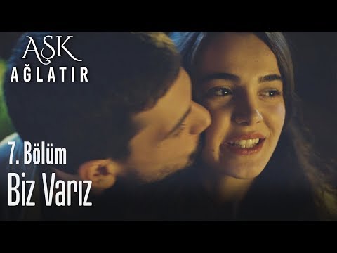 Sen ve ben yok, biz varız - Aşk Ağlatır 7. Bölüm