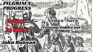 PILGRIMS PROGRESS 2nd Part - 6th Stage - Pt8 - Feasting, Riddles & A Wedding! -13.3.25