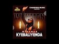 KYEBALIYENDA BY WYCKMAN CHAMPION MUSIC KYEBALIYENDA BY WYCKMAN CHAMPION MUSIC